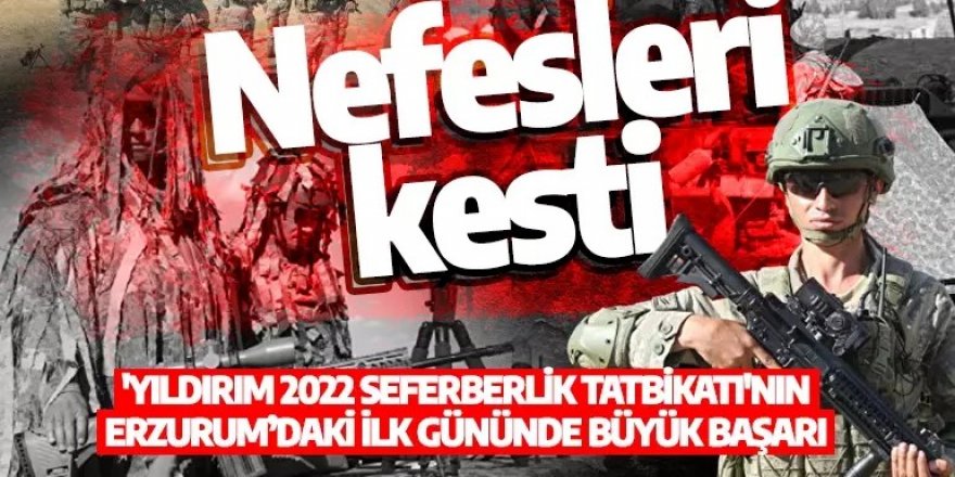 Erzurum'da Yıldırım 2022 Seferberlik Tatbikatı nefes kesti