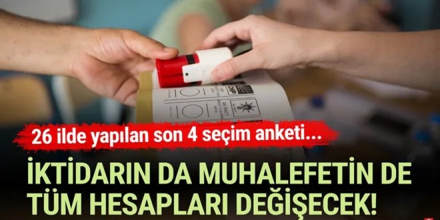 26 ilde yapılan son 4 seçim anketinden dikkat çeken sonuç