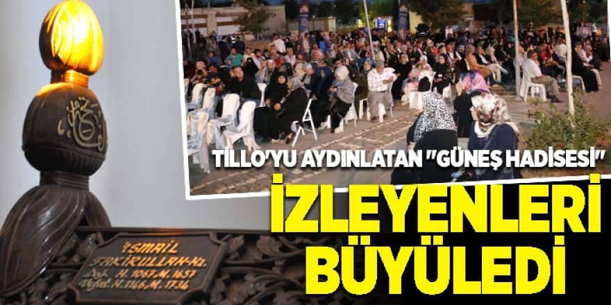 Tillo'yu aydınlatan ‘güneş hadisesi’ izleyenleri büyüledi