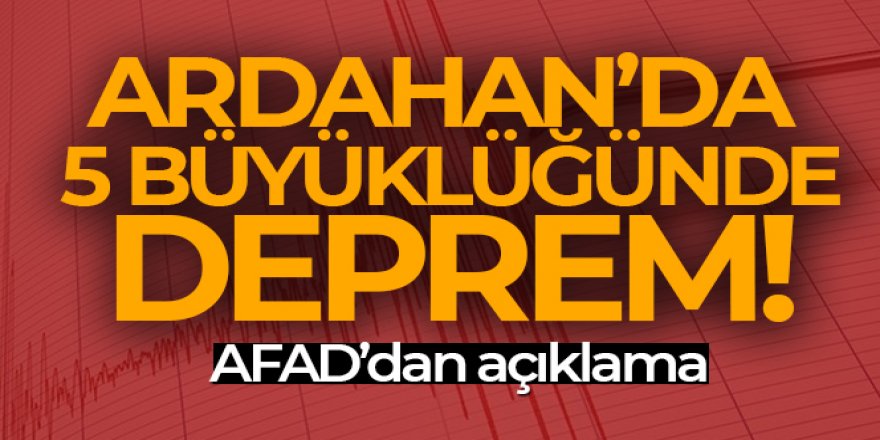 Ardahan 5.3'lük depremle sarsıldı!