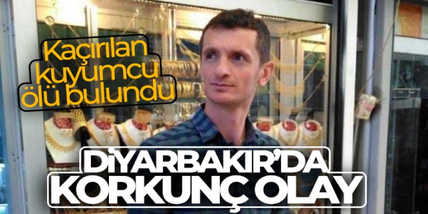 Diyarbakır'da kaçırılan bir kuyumcu ölü bulundu