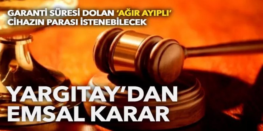 Yargıtay'dan emsal karar: Garanti süresi dolan ağır ayıplı cihazın parası istenebilecek