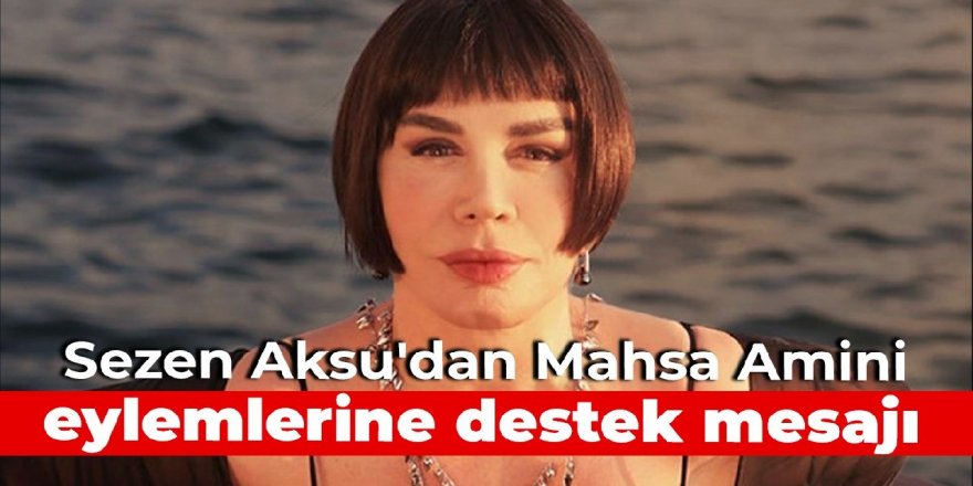 Sezen Aksu'dan Mahsa Amini eylemlerine destek mesajı