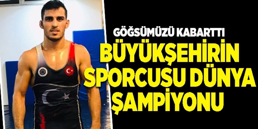 Büyükşehirin sporcusu dünya şampiyonu