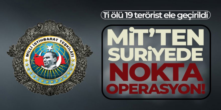 MİT'in Suriye'de nokta operasyon