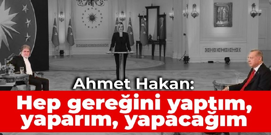 Ahmet Hakan: Hep gereğini yaptım, yaparım, yapacağım