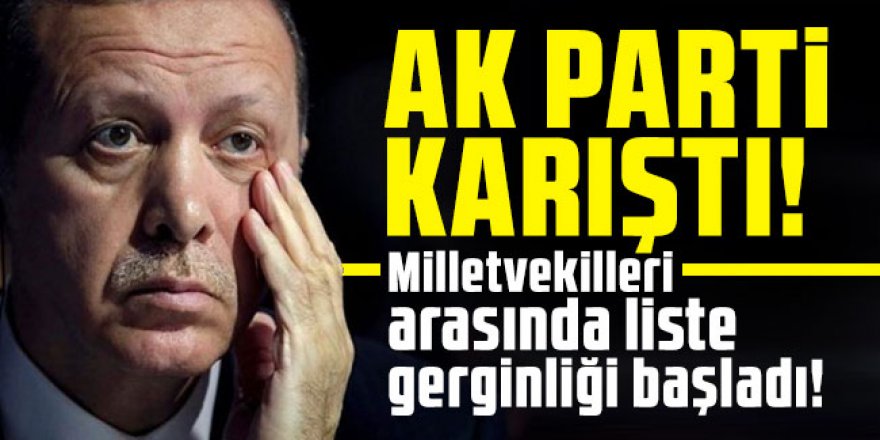 AK Parti karıştı! Milletvekilleri arasında liste gerginliği başladı!