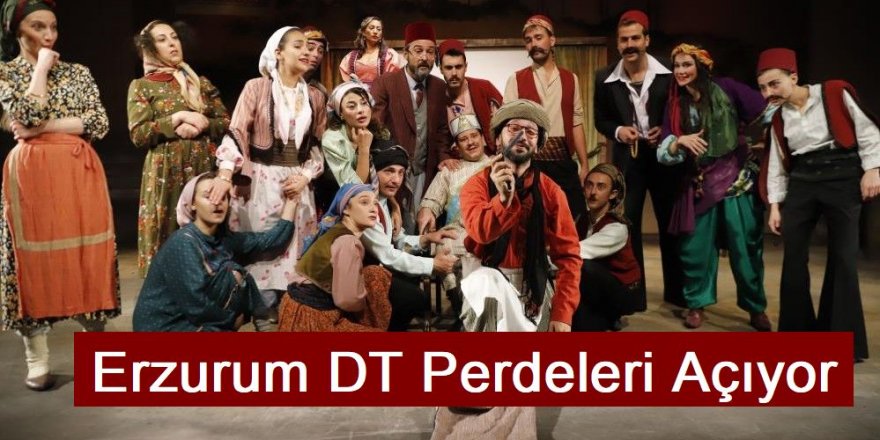 Erzurum Devlet Tiyatroları perdelerini açıyor