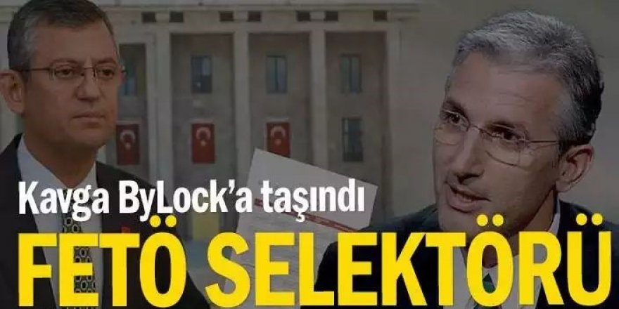 Kavga ByLock’a taşındı: FETÖ selektörü