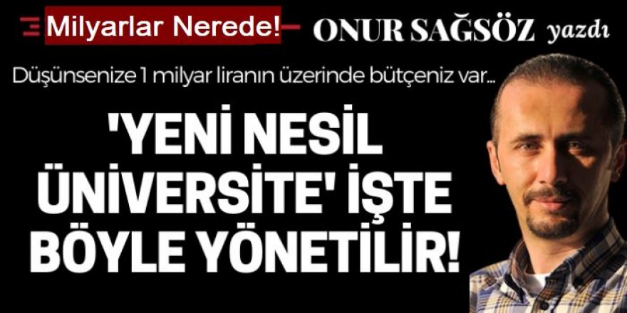 Erzurum'da milyarlar kimleri gitti: 'Yeni Nesil Üniversite' işte böyle yönetilir!