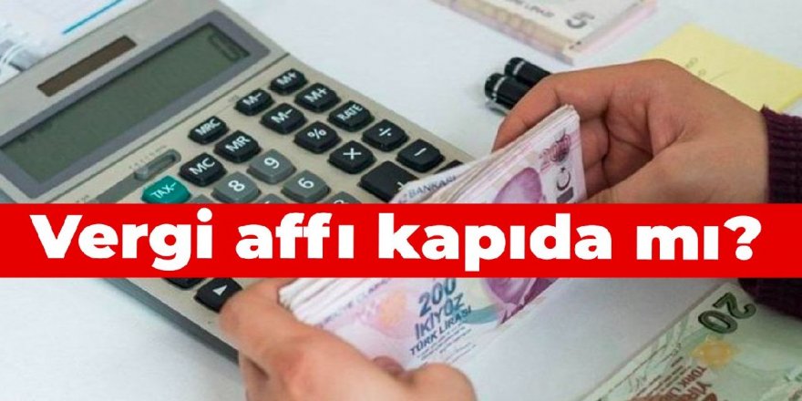 Vergi affı kapıda mı?