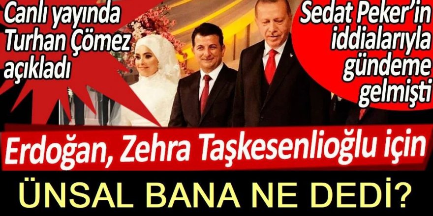 Erdoğan, Zehra Taşkesenlioğlu için Ünsal Ban’a ne dedi?