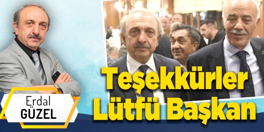 Teşekkürler Lütfü Başkan