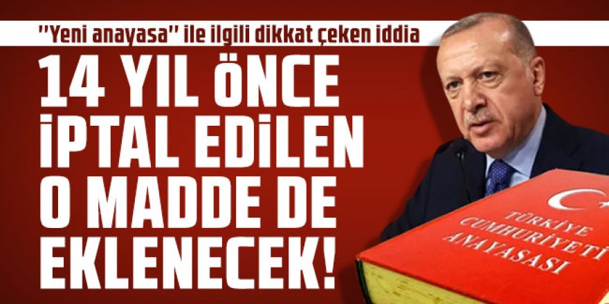 Erdoğan'ın ''yeni anayasa'' restiyle ilgili dikkat çeken iddia: İptal edilen maddeyi de ekleyecekler