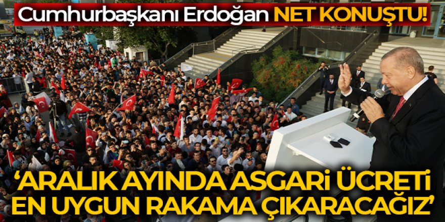 Cumhurbaşkanı Erdoğan: 'Aralık ayında asgari ücreti en uygun rakama çıkaracağız'