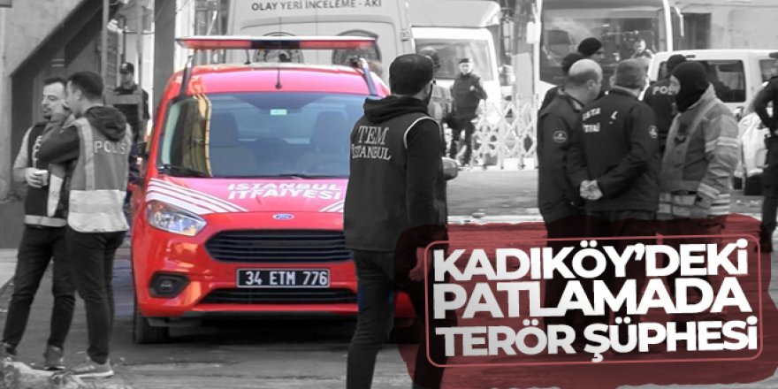 Kadıköy'deki patlamada terör şüphesi