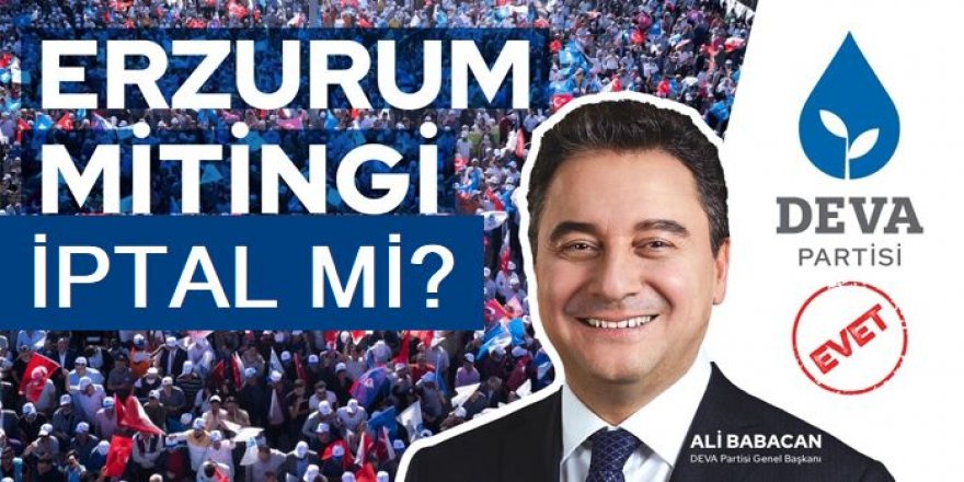 Deva Partisi Erzurum Mitingi  iptal edildi?