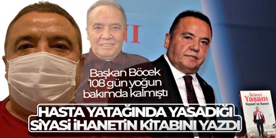 Başkan Böcek, hasta yatağında yaşadığı siyasi ihanetin kitabını yazdı