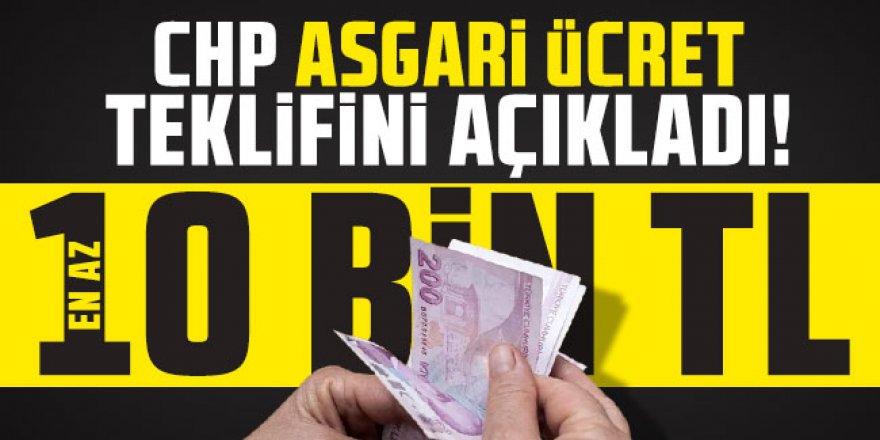 CHP asgari ücret teklifini açıkladı!