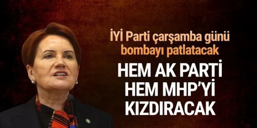 İYİ Parti çarşamba günü bombayı patlatıyor!