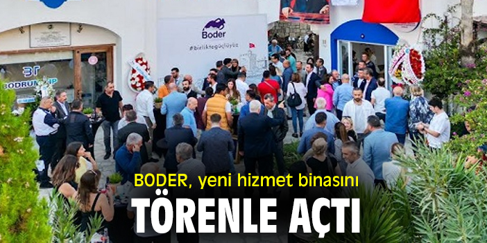 BODER, yeni hizmet binasını törenle açtı