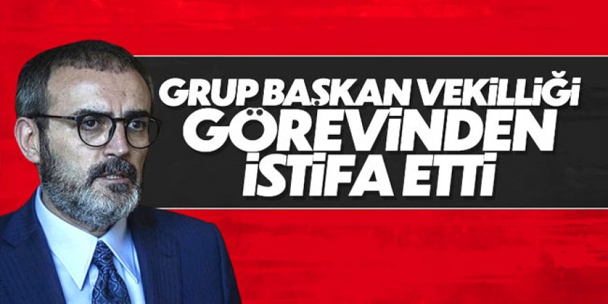 AK Parti Grup Başkanvekili Mahir Ünal, görevinden istifa etti