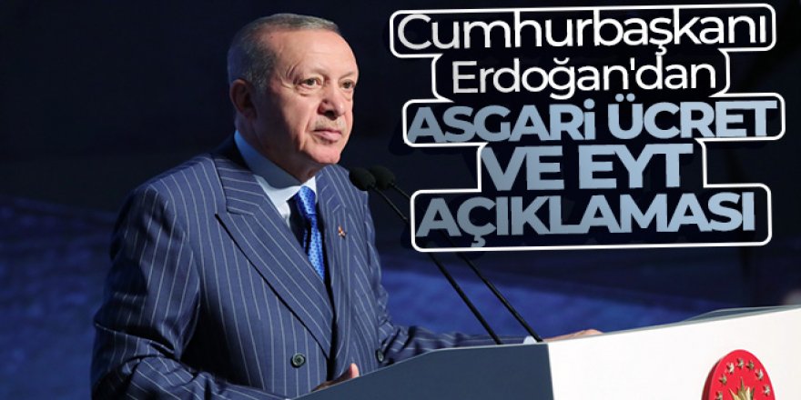 Cumhurbaşkanı Erdoğan'dan asgari ücret ve EYT açıklaması