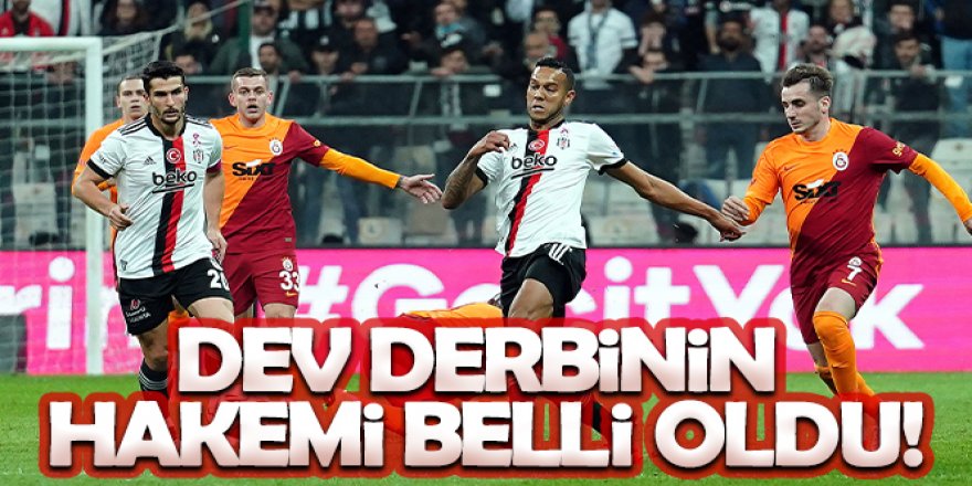 Galatasaray Beşiktaş maçının hakemi belli oldu!