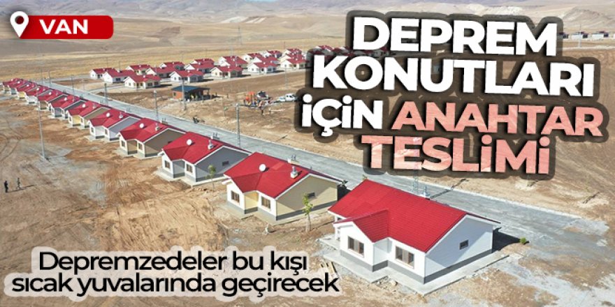 Van'daki deprem konutları için anahtar teslimi