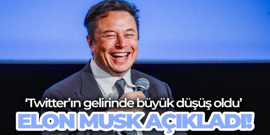 Elon Musk: 'Twitter'ın gelirinde büyük düşüş oldu'