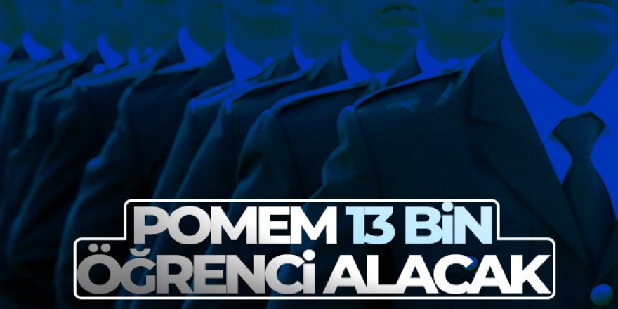 POMEM 13 bin öğrenci alacak