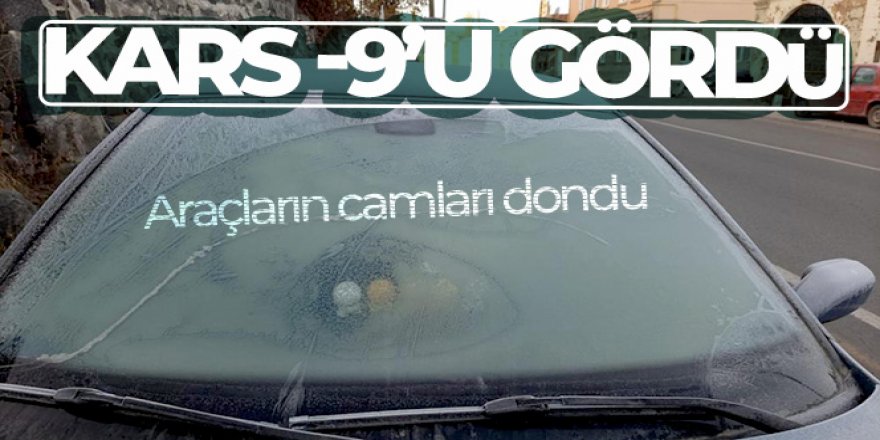 Kars eksi 9'u gördü, araçların camları dondu