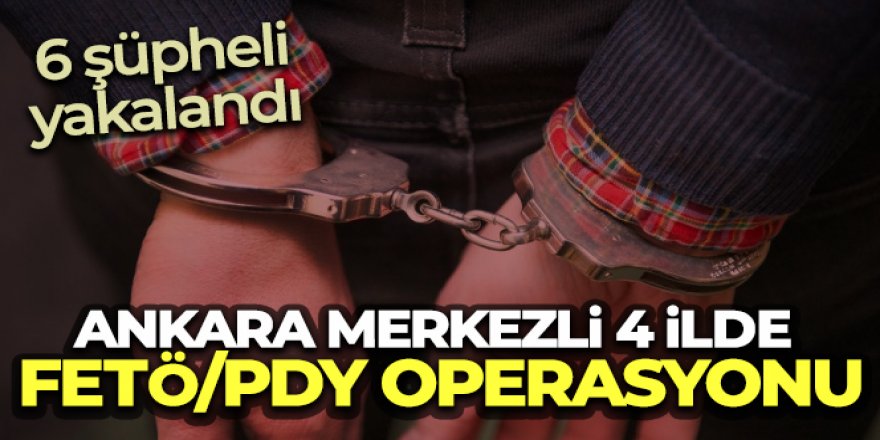 4 ilde FETÖ/PDY operasyonu: 6 şüpheli yakalandı