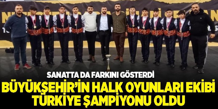 Büyükşehir’in halk oyunları ekibi Türkiye şampiyonu oldu