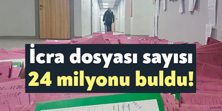 İcra dosyaları 24 milyonu aştı