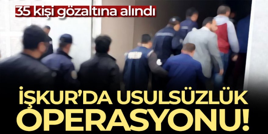 İŞKUR'da usulsüzlük operasyonu!