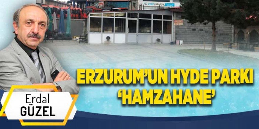 ERZURUM’UN HYDE PARKI  ‘HAMZAHANE’