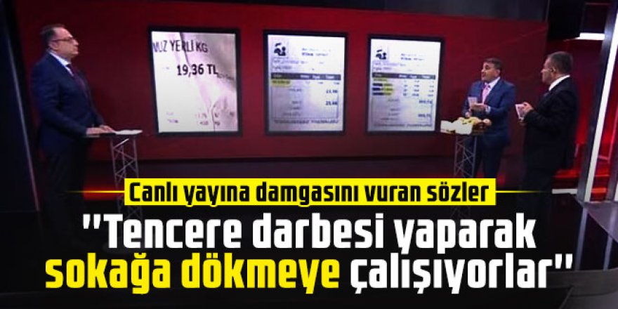 Canlı yayına damgasını vuran sözler: ''Tencere darbesi yapmaya çalışıyorlar''