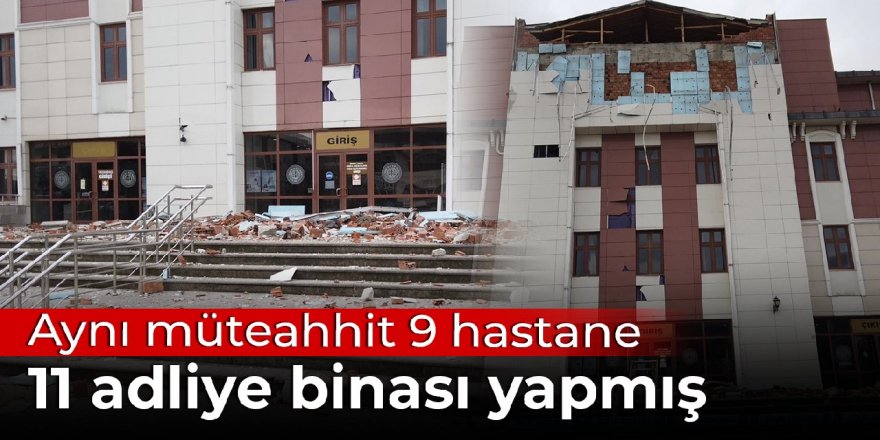 Aynı müteahhit 9 hastane 11 adliye binası yapmış