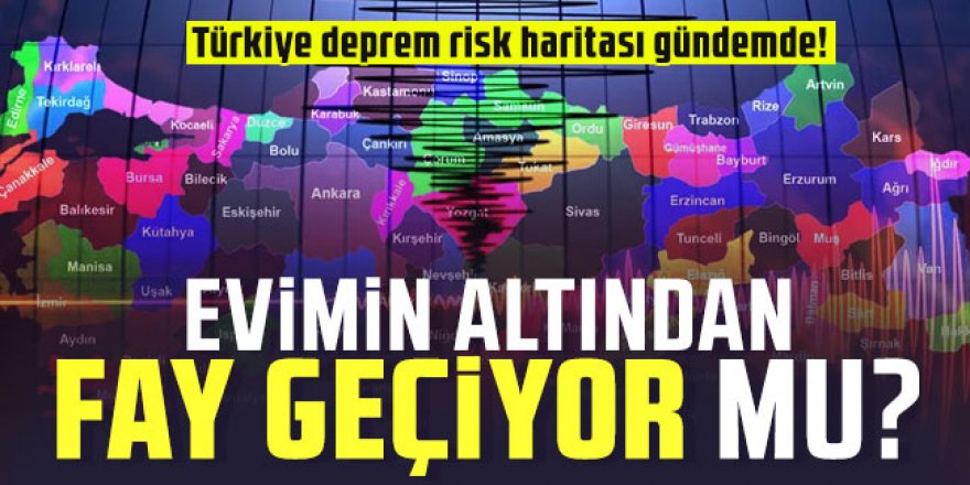 Türkiye deprem risk haritası gündemde! Evimin altından fay geçiyor mu?