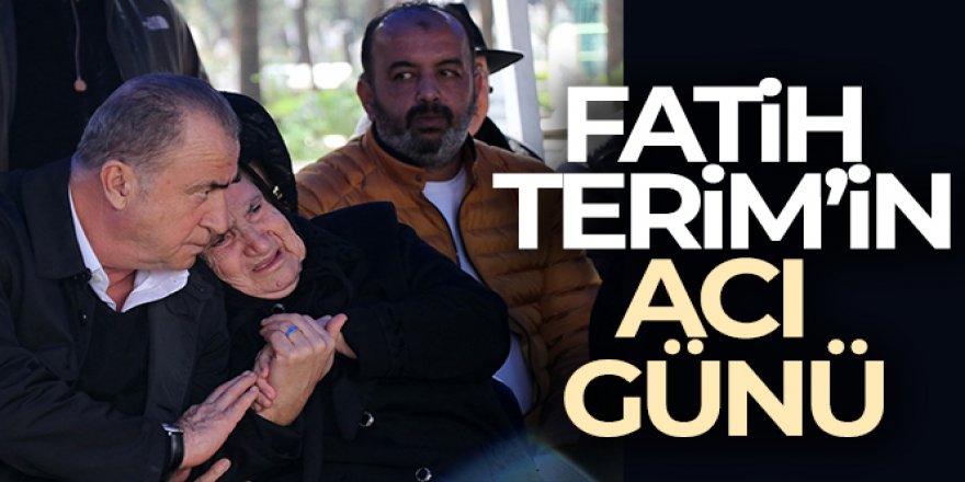 Fatih Terim'in acı günü: Annesini kaybetti