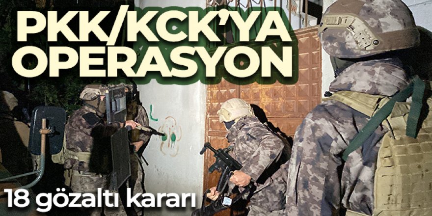 PKK/KCK operasyonu: 18 gözaltı kararı