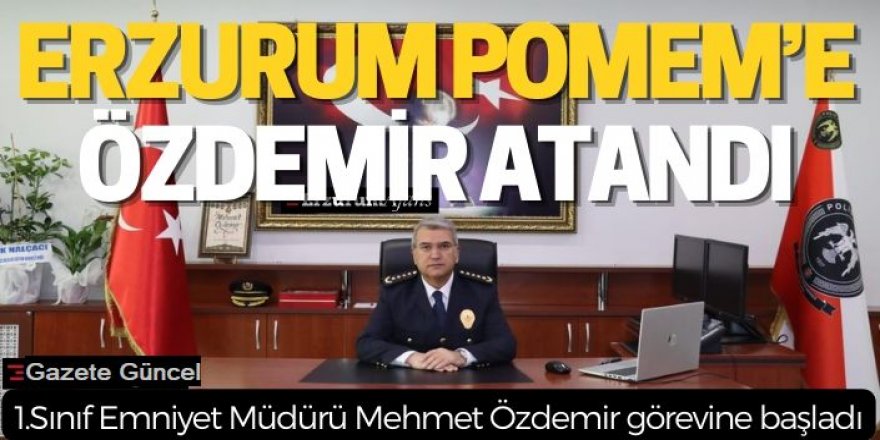 Erzurum POMEM'e Özdemir atandı