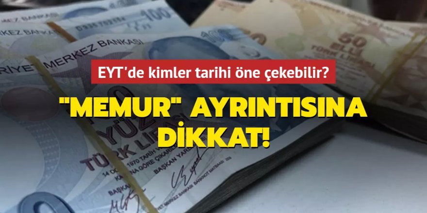 EYT'de kimler tarihi öne çekebilir?