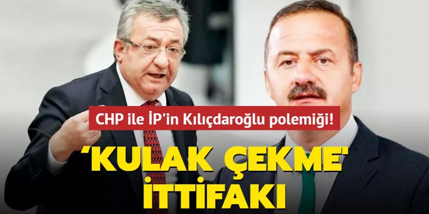 CHP ile İP'in Kılıçdaroğlu polemiği!