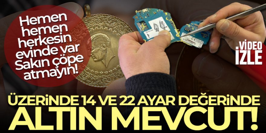 Elinizde varsa sakın atmayın! 'Üzerinde 14 ve 22 ayar değerinde altın mevcut'