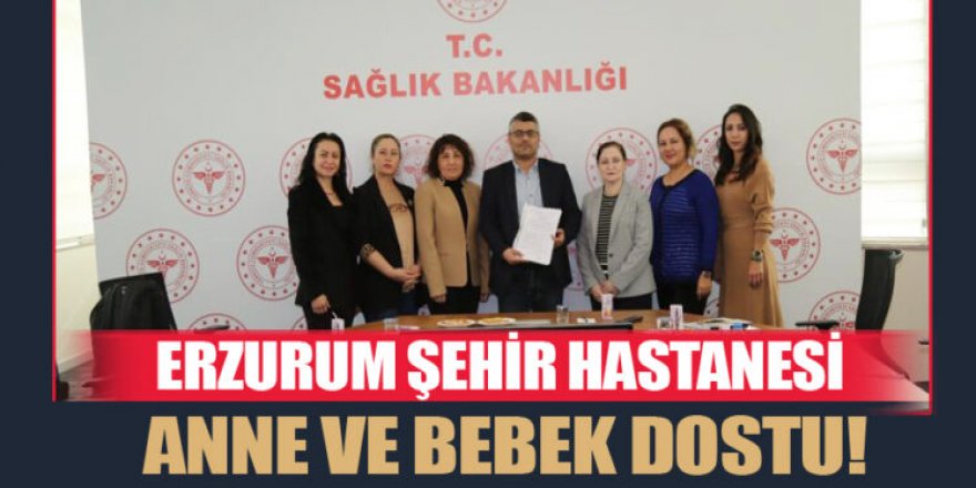 Erzurum Şehir Hastanesi anne ve bebek dostu ünvanı aldı