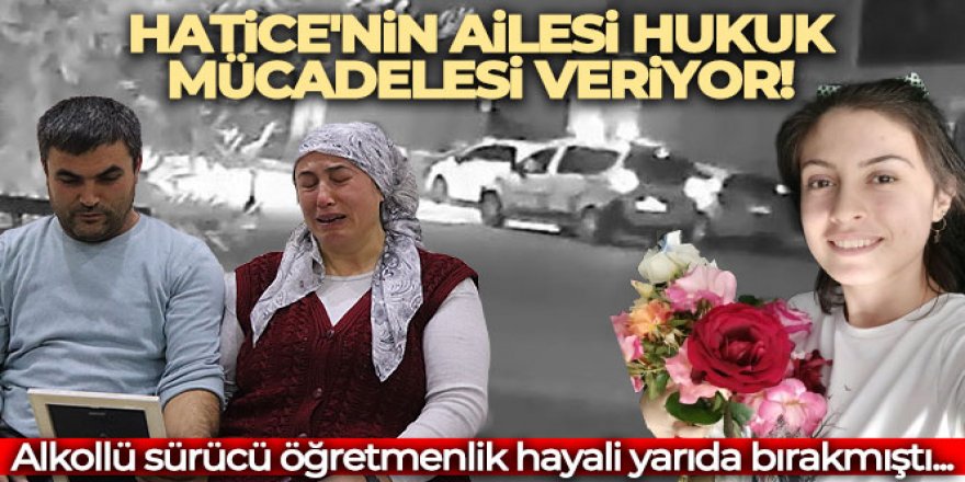 Öğretmenlik hayali yarım kalan Hatice'nin ailesi hukuk mücadelesi veriyor