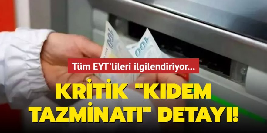 Tüm EYT'lileri ilgilendiriyor... Kritik "kıdem tazminatı" detayı!