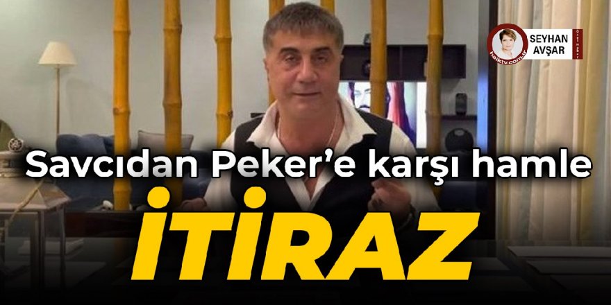 Sedat Peker dosyasında sular durulmuyor: Savcı bu kez yetkisizliğe itiraz etti